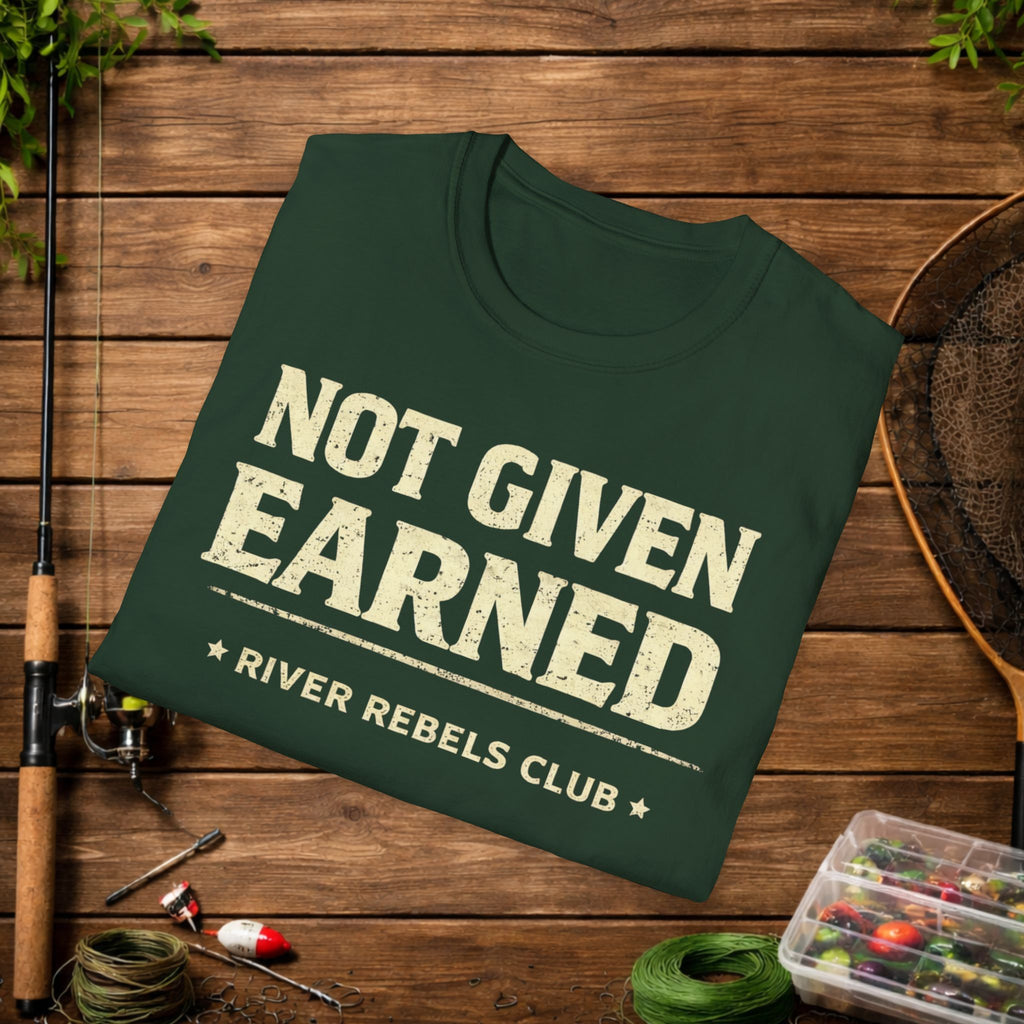 River Rebels Club Shirt – Not Given Earned Fishing Tee – Angler & Outdoorsman Gift