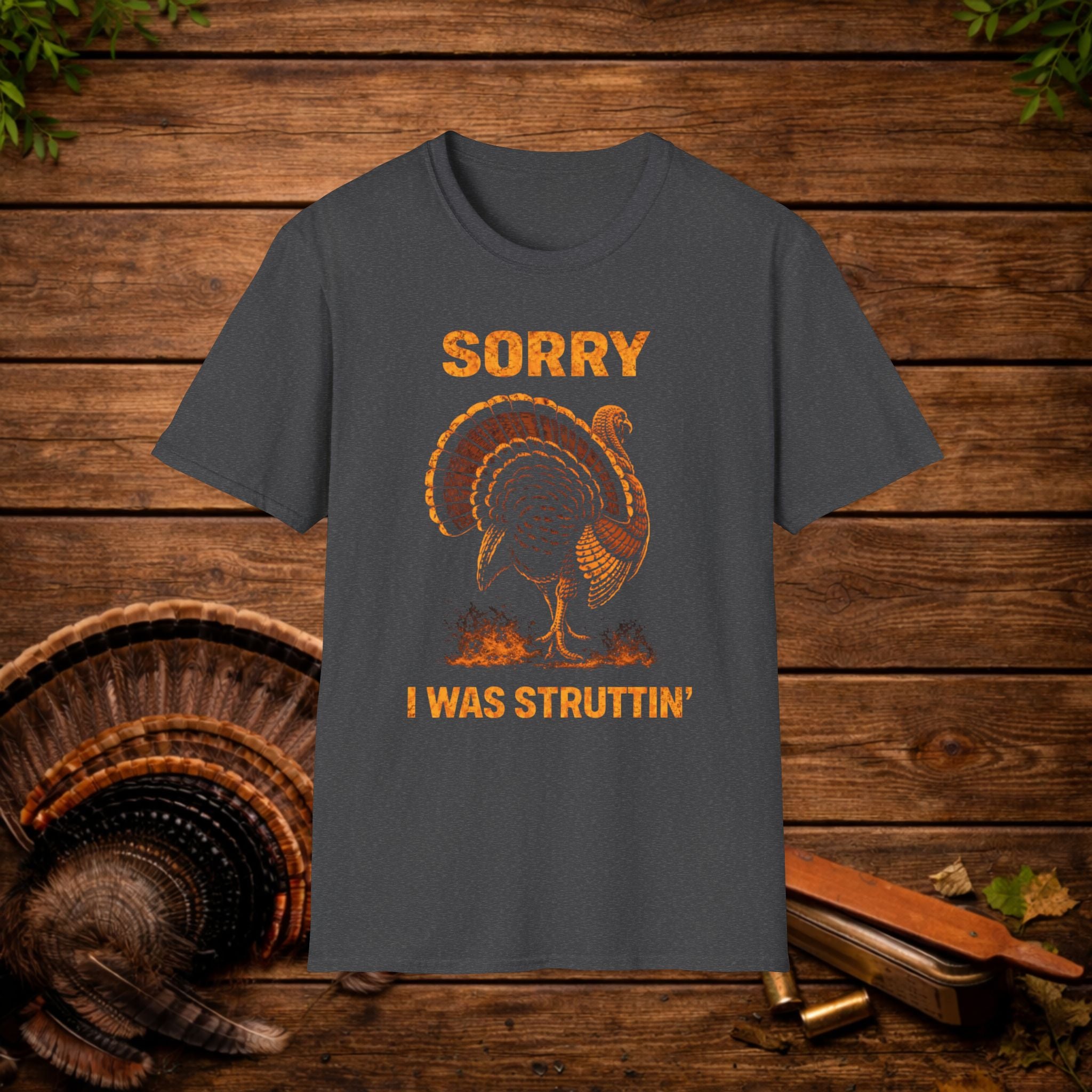 Sorry I Was Struttin Turkey Hunting Shirt – Funny Gobbler Tee – Spring Turkey Season Humor Shirt – Hunter Gift