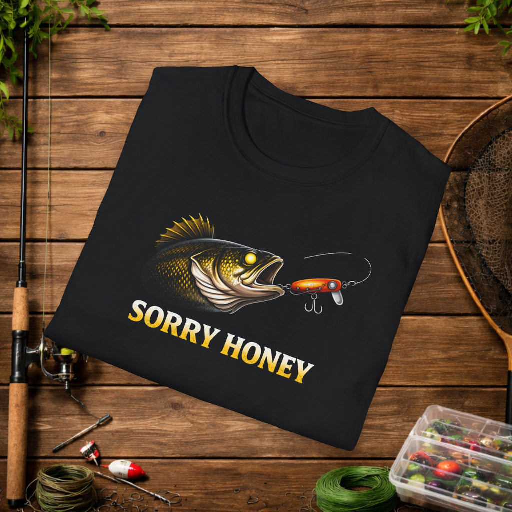 Sorry Honey Fishing Shirt – Funny Walleye Fishing Tee – Walleye Angler Shirt – Fisherman Gift