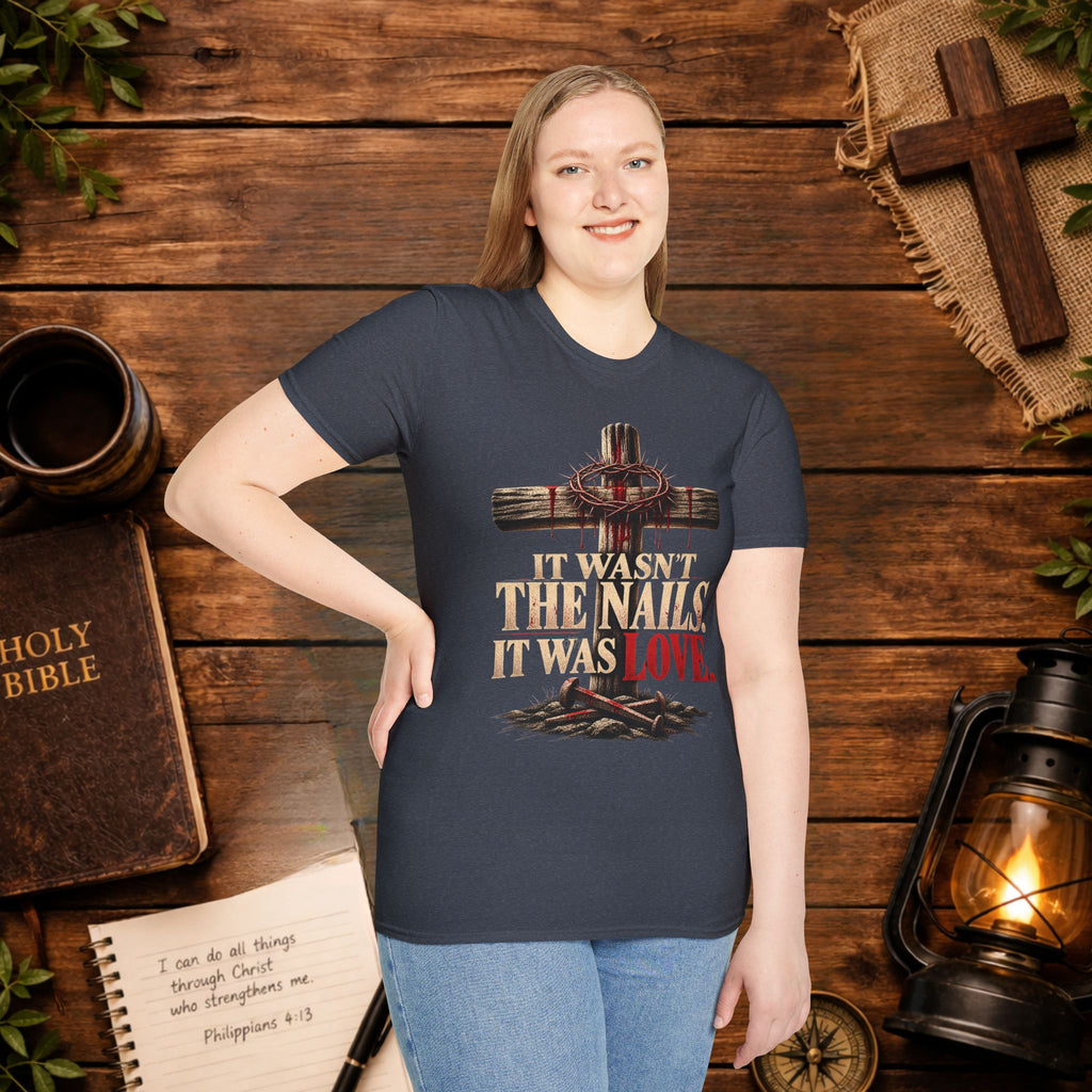 It Wasn't the Nails, It Was Love Christian Cross T-Shirt
