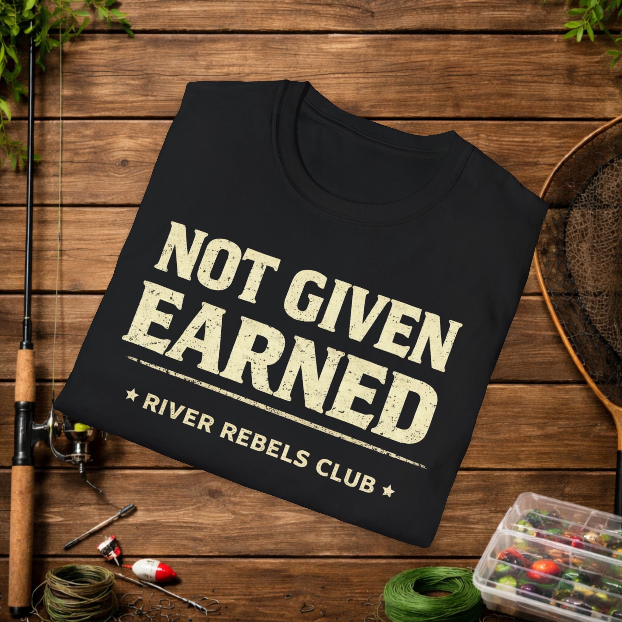 River Rebels Club Shirt – Not Given Earned Fishing Tee – Angler & Outdoorsman Gift