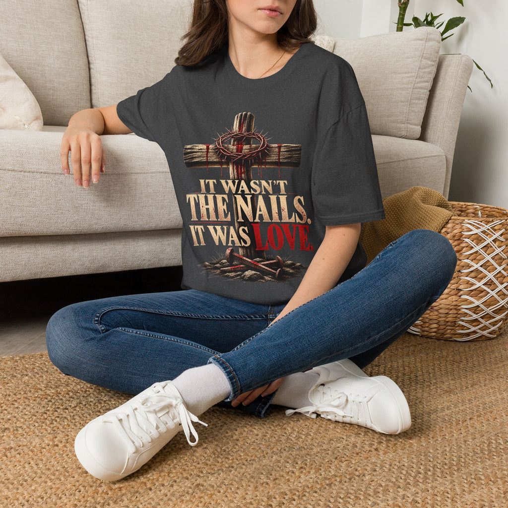 It Wasn't the Nails, It Was Love Christian Cross T-Shirt
