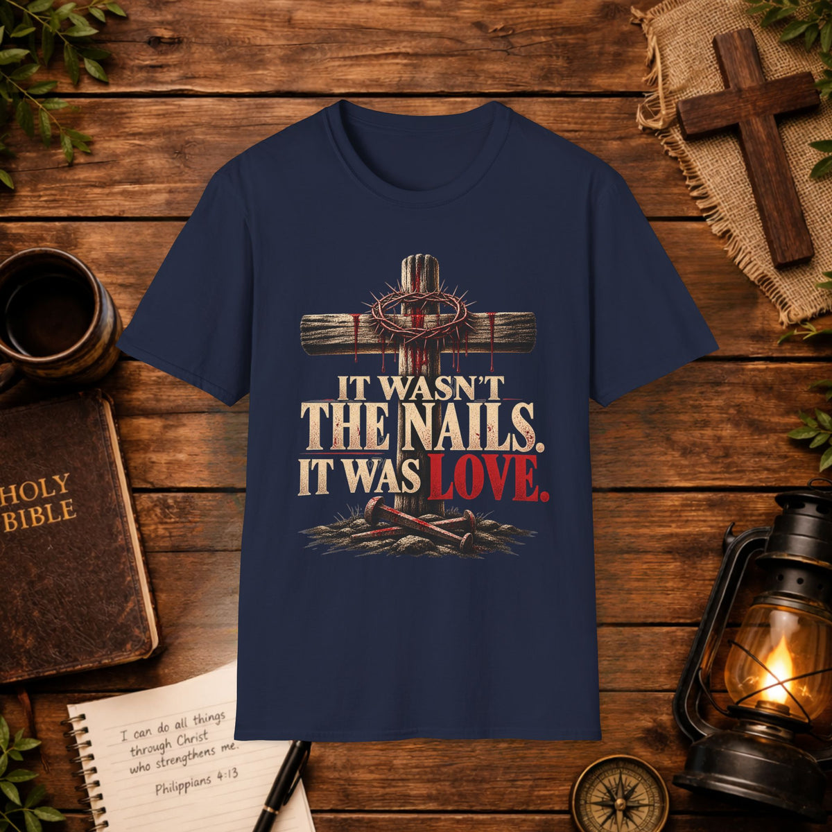 It Wasn't the Nails, It Was Love Christian Cross T-Shirt