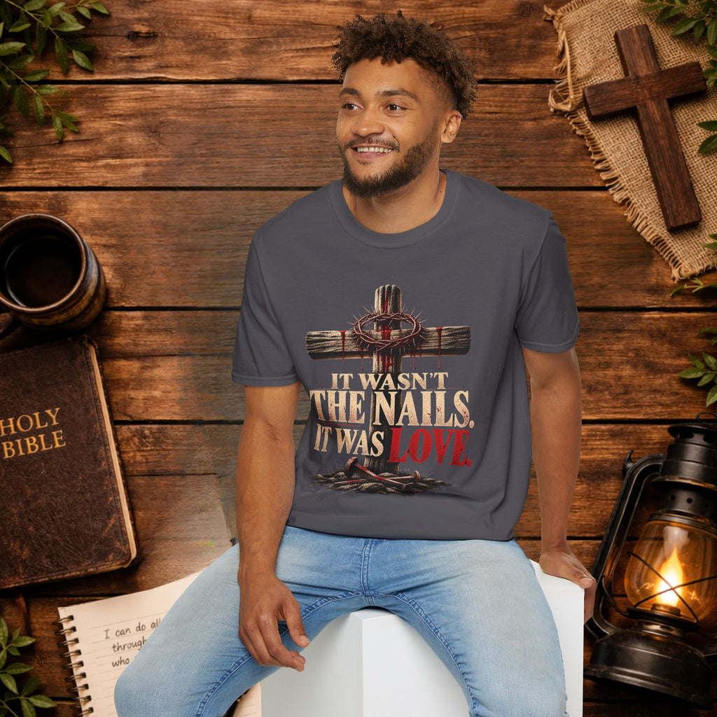 It Wasn't the Nails, It Was Love Christian Cross T-Shirt