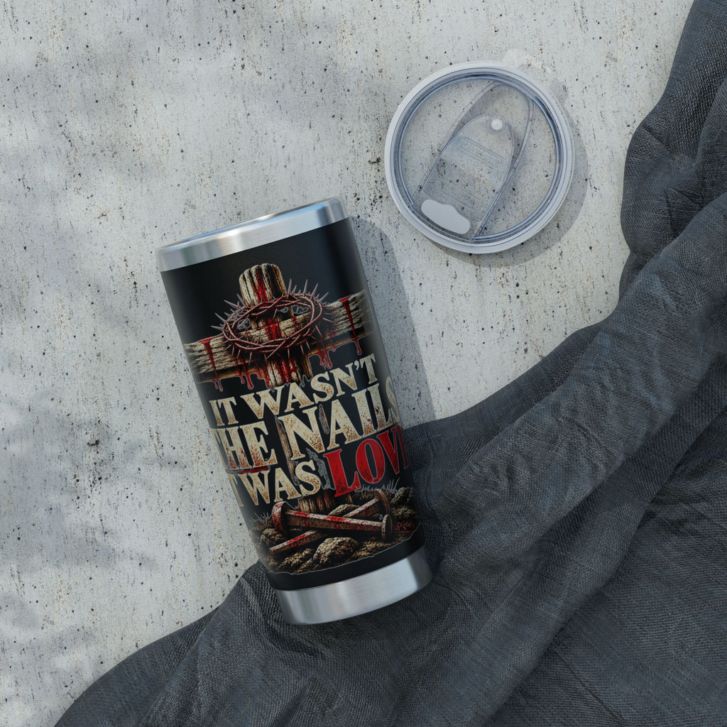 It Wasn't the Nails, It Was Love Christian Tumbler, 20oz