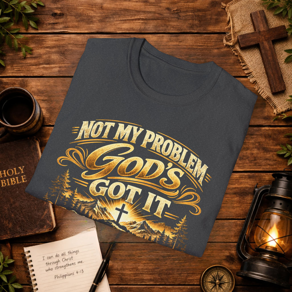 Not My Problem God’s Got It T-Shirt — Philippians 4:7 Christian Tee