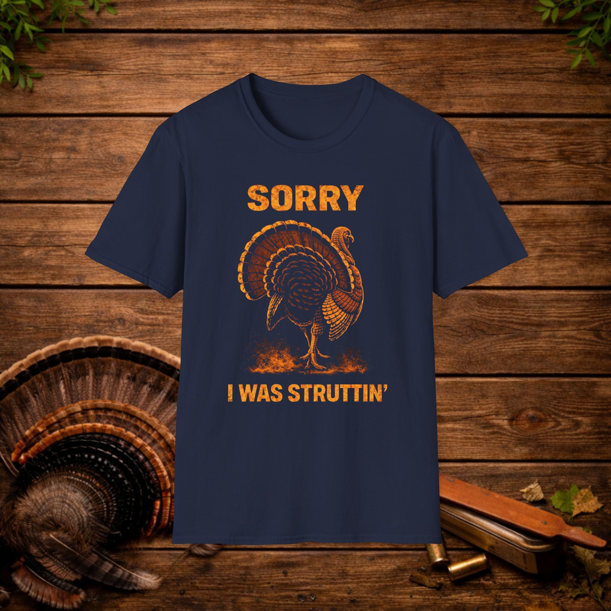 Sorry I Was Struttin Turkey Hunting Shirt – Funny Gobbler Tee – Spring Turkey Season Humor Shirt – Hunter Gift