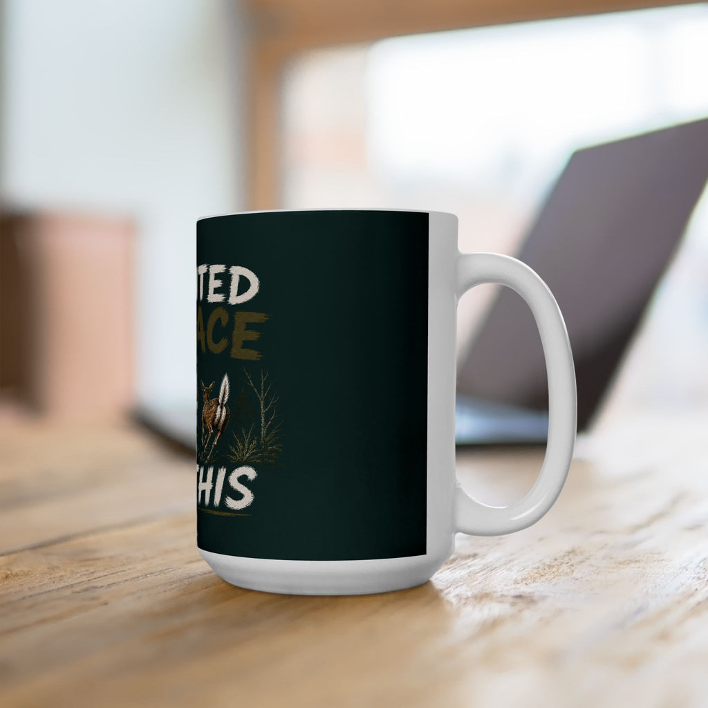 I Painted My Face For This Mug — Hunting Deer Coffee Cup (11oz & 15oz)