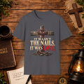 It Wasn't the Nails, It Was Love Christian Cross T-Shirt