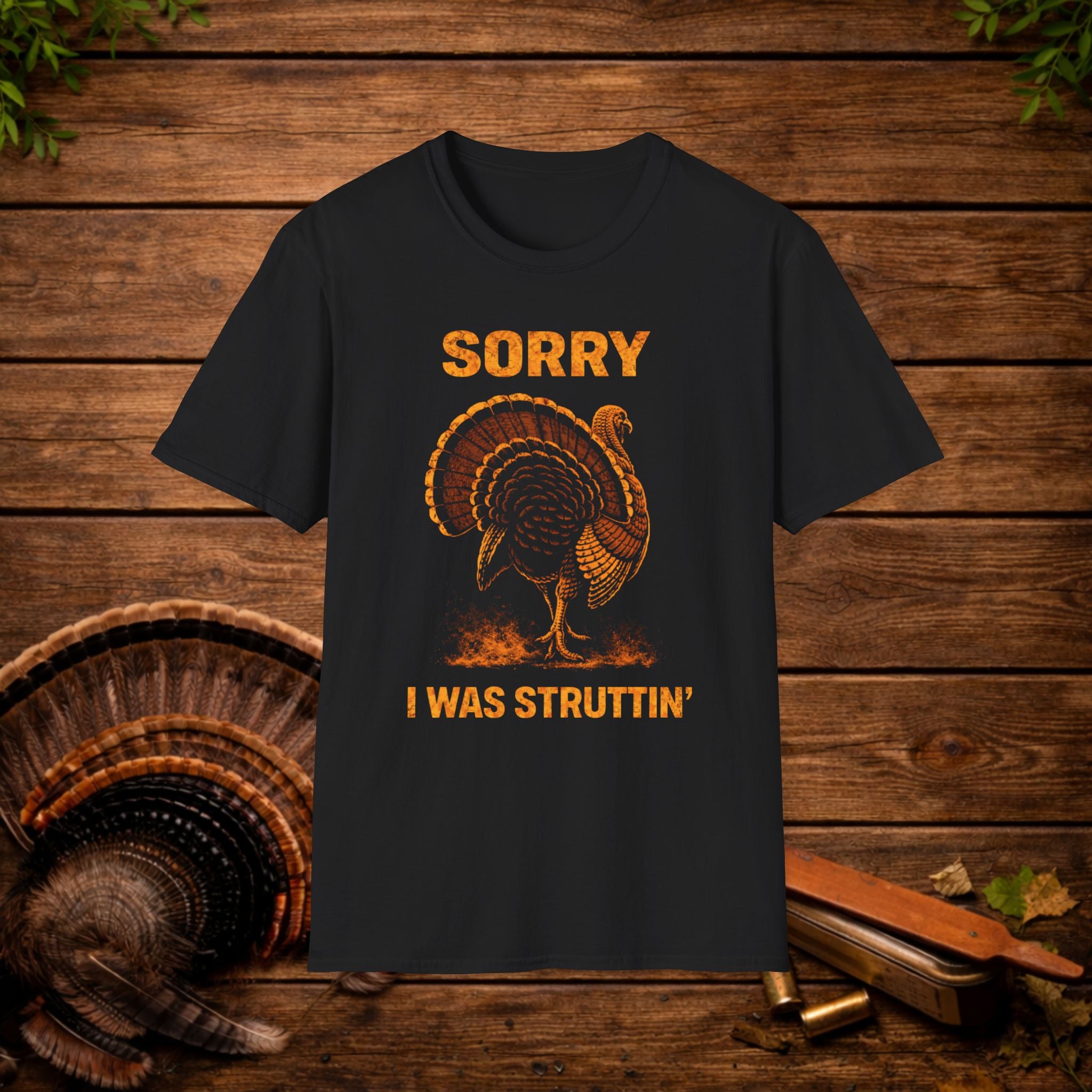 Sorry I Was Struttin Turkey Hunting Shirt – Funny Gobbler Tee – Spring Turkey Season Humor Shirt – Hunter Gift