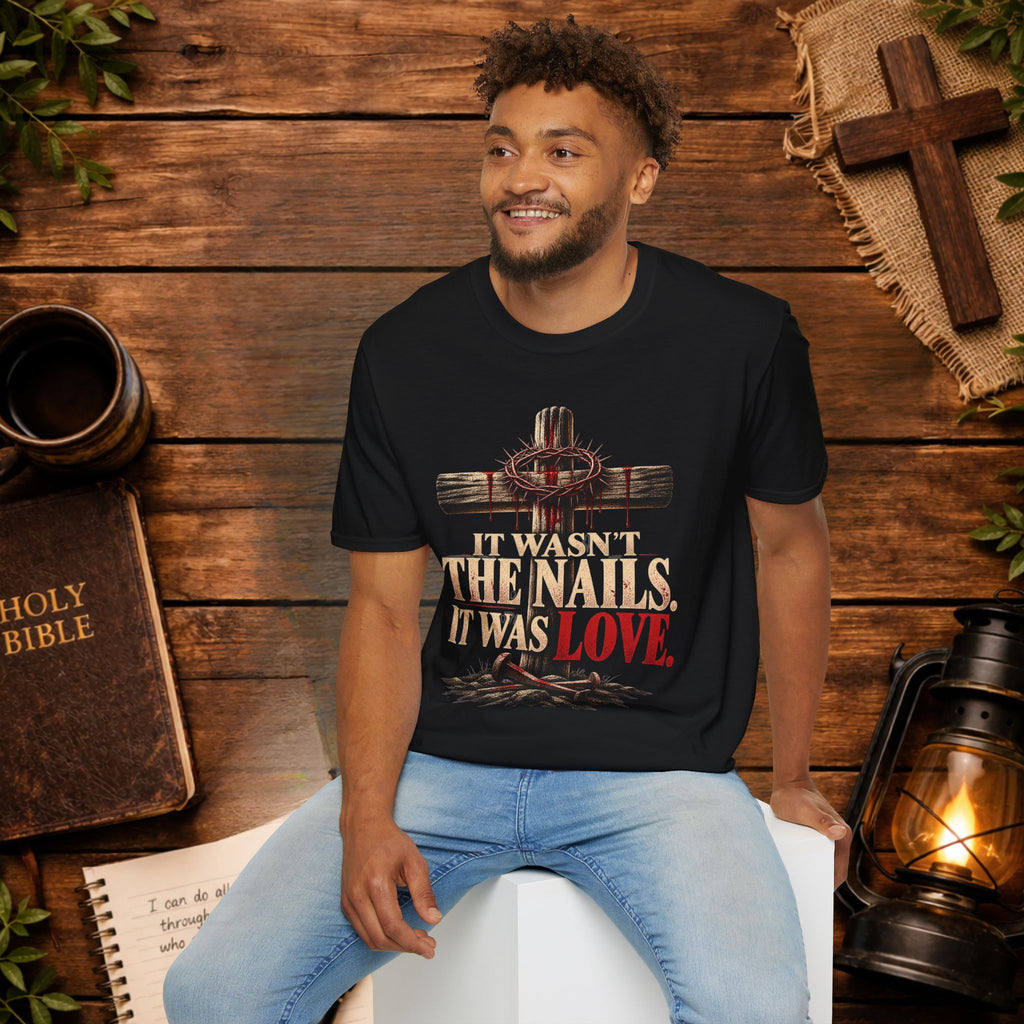 It Wasn't the Nails, It Was Love Christian Cross T-Shirt