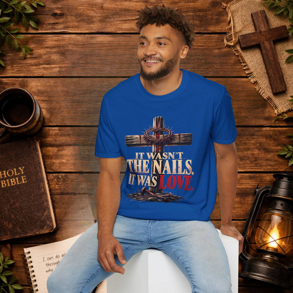 It Wasn't the Nails, It Was Love Christian Cross T-Shirt