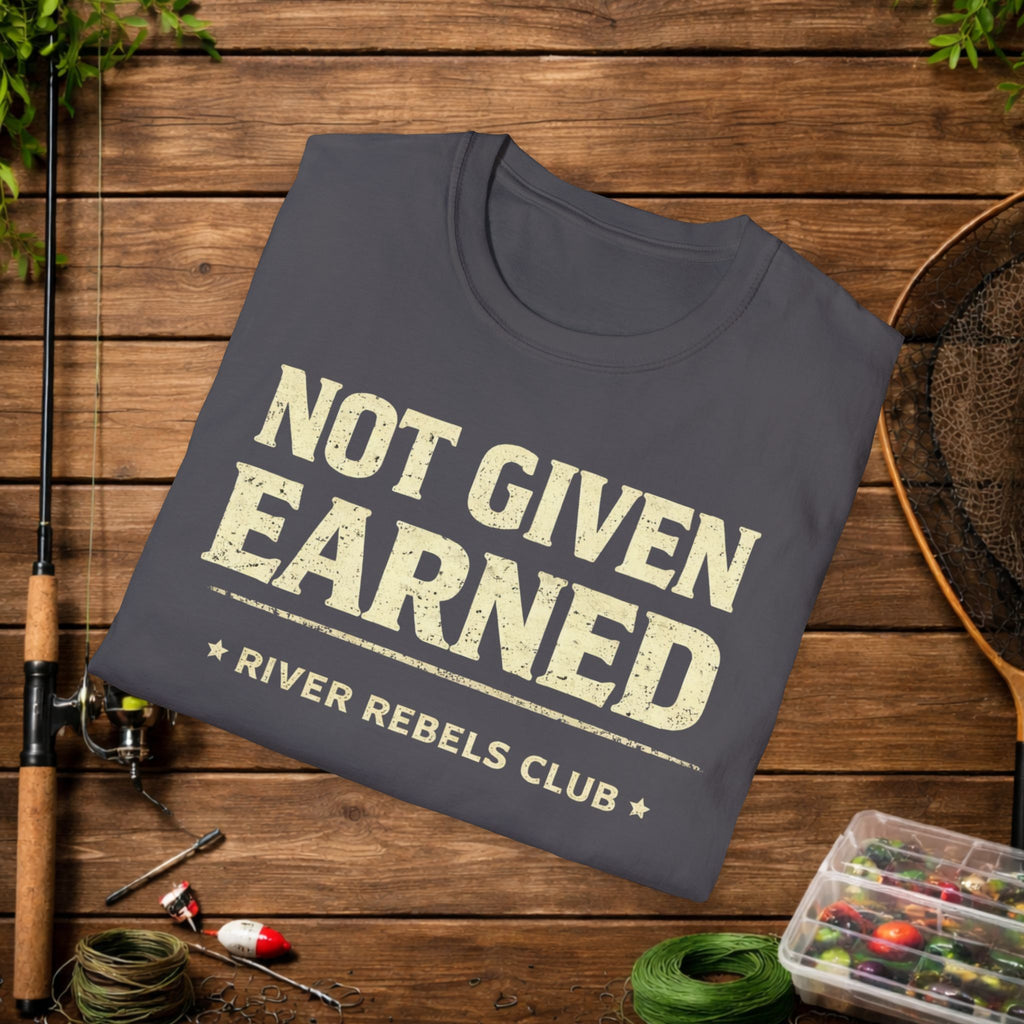 River Rebels Club Shirt – Not Given Earned Fishing Tee – Angler & Outdoorsman Gift