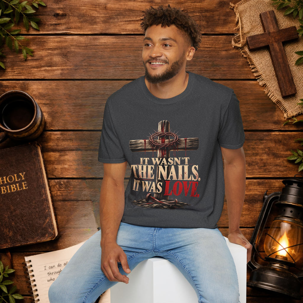 It Wasn't the Nails, It Was Love Christian Cross T-Shirt